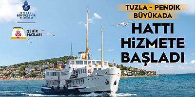 TUZLA-PENDİK-BÜYÜKADA SEFERLERİ BAŞLADI